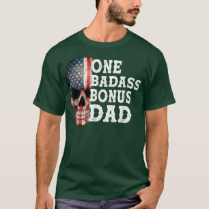 One Badass Bonus Dad Birthday Father's Day Gift  T-Shirt