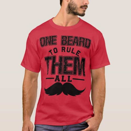 One Beard To Rule Them All Funny Beard Memes 3 T_Shirt