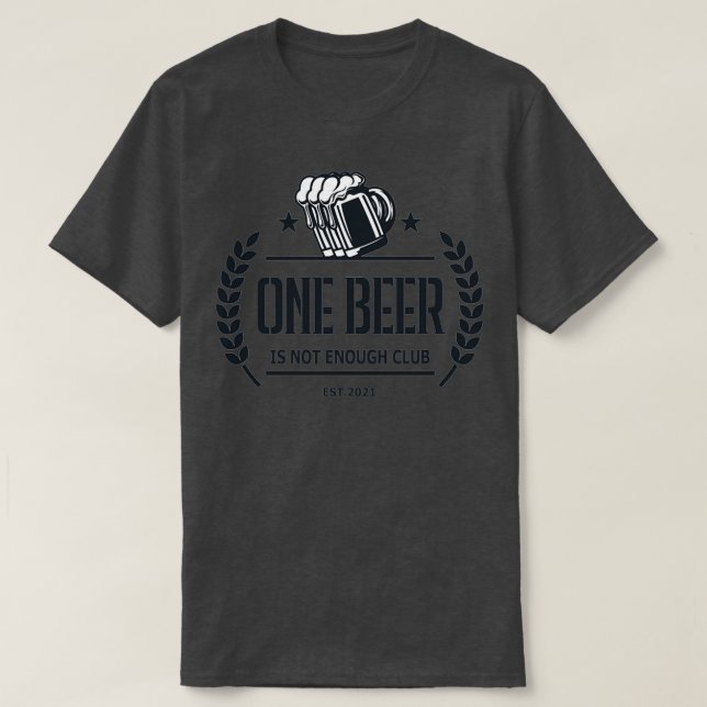 One beer is not enough club T-Shirt (Design Front)