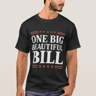 One Big Beautiful Bill One Big Beautiful Bill T-Shirt