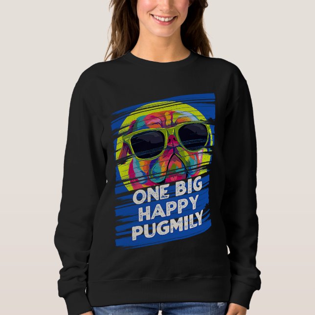 One Big Happy Pugmily  Pug Humor Dutch Bulldog Dog Sweatshirt (Front)