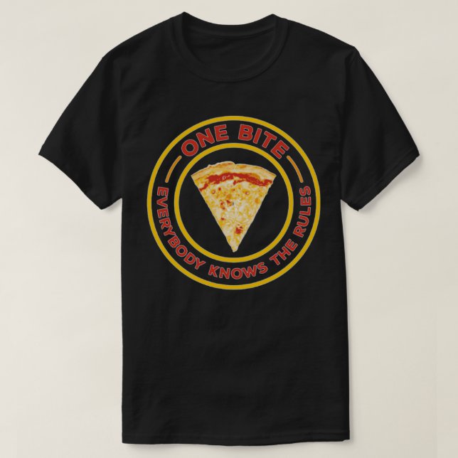 One Bite Everyone Knows The Rules pizza  T-Shirt (Design Front)