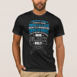 One Black Belt Martial Arts Training Fighter T-Shirt One Black Belt Martial Arts Training Fighter T-Shirt
