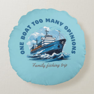 One boat too many Opinions, Family fishing trip Round Pillow