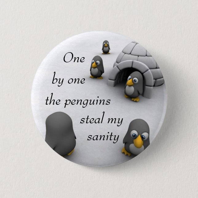 one by one the penguins steal my sanity. pinback button (Front)