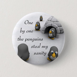 one by one the penguins steal my sanity. pinback button