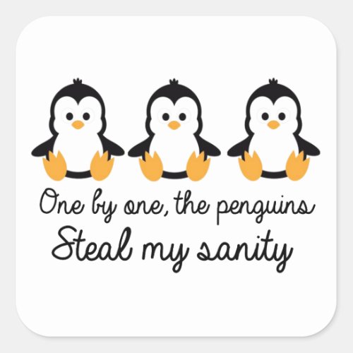 One by one the penguins steal my sanity square sticker