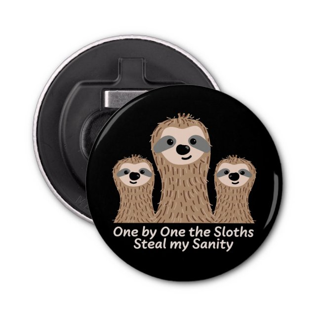 One by One the Sloths Steal my Sanity Bottle Opener (Front)
