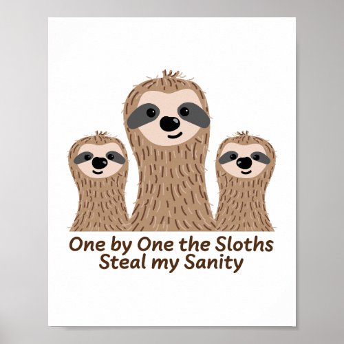 One by One the Sloths Steal my Sanity Poster