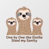 One by One the Sloths Steal my Sanity  Wall Decal (Front)