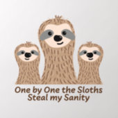 One by One the Sloths Steal my Sanity  Wall Decal (Insitu 2)