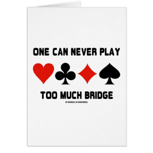 One Can Never Play Too Much Bridge (Card Suits) Cards