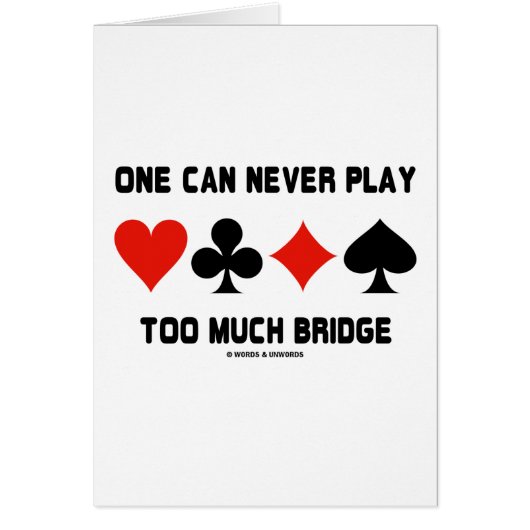 One Can Never Play Too Much Bridge (Card Suits) Cards (Front)