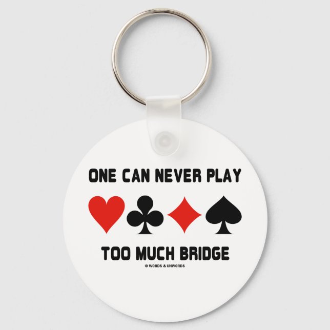 One Can Never Play Too Much Bridge (Card Suits) Keychain (Front)
