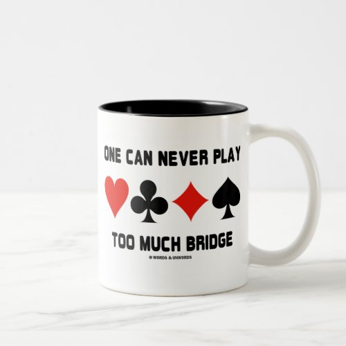 One Can Never Play Too Much Bridge Card Suits Two_Tone Coffee Mug