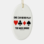 One Can Never Play Too Much Bridge Four Card Suits Ceramic Ornament (Right)