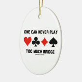 One Can Never Play Too Much Bridge Four Card Suits Ceramic Ornament (Left)