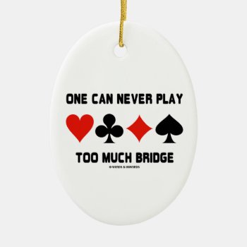 One Can Never Play Too Much Bridge Four Card Suits Ceramic Ornament by wordsunwords at Zazzle