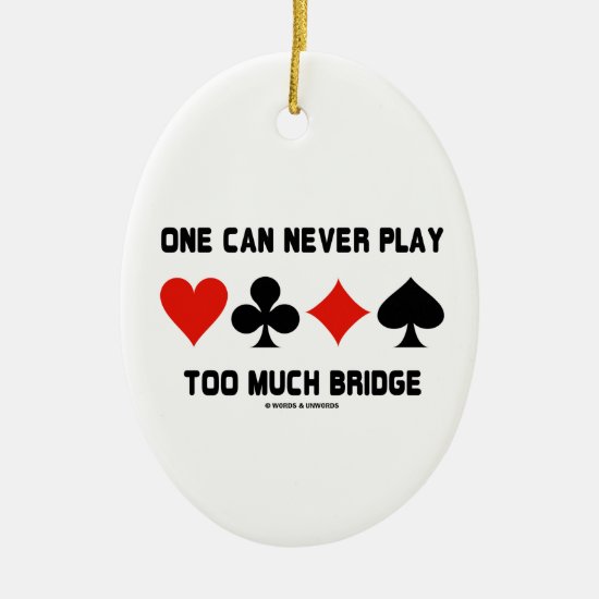 One Can Never Play Too Much Bridge Four Card Suits Ceramic Ornament