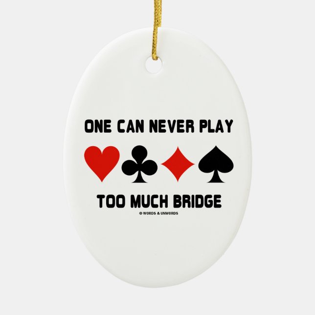 One Can Never Play Too Much Bridge Four Card Suits Ceramic Ornament (Front)