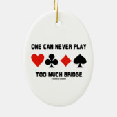 One Can Never Play Too Much Bridge Four Card Suits Ceramic Ornament (Back)