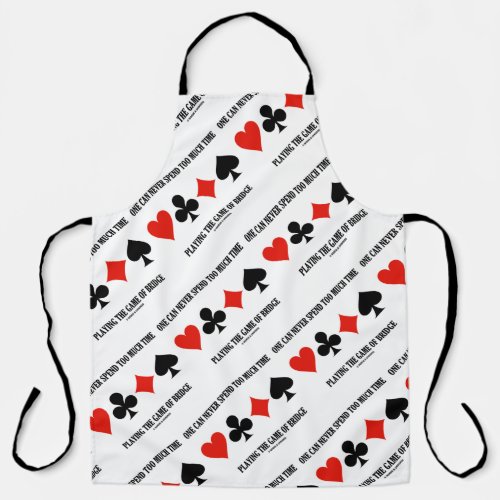 One Can Never Spend Too Much Time Playing Bridge Apron