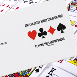 One Can Never Spend Too Much Time Playing Bridge Business Card