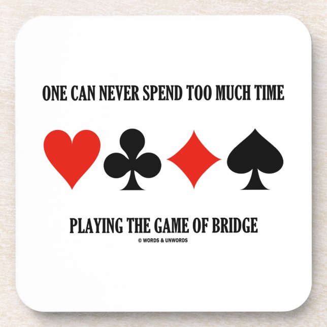 One Can Never Spend Too Much Time Playing Bridge Drink Coaster (Front)