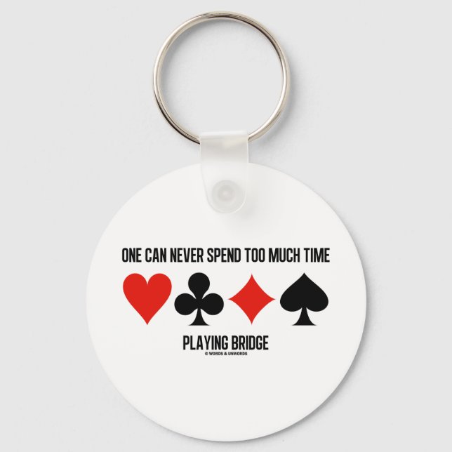 One Can Never Spend Too Much Time Playing Bridge Keychain (Front)
