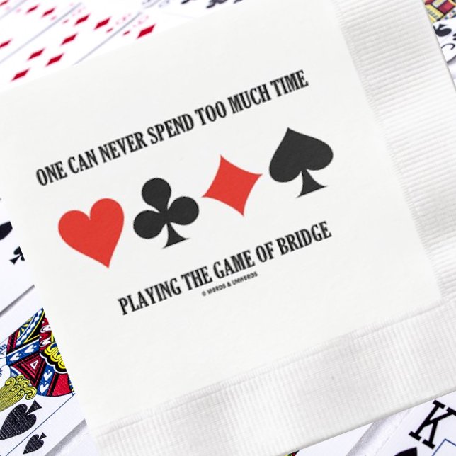 One Can Never Spend Too Much Time Playing Bridge Paper Dinner Napkins (Bridge players of all skill levels will enjoy this paper napkin featuring a wry bridge saying)