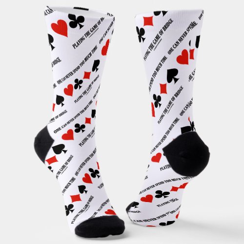 One Can Never Spend Too Much Time Playing Bridge Socks