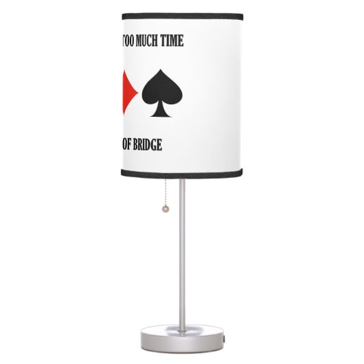 One Can Never Spend Too Much Time Playing Bridge Table Lamp (Right)