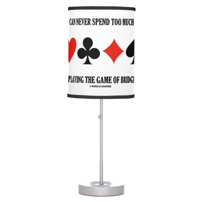 One Can Never Spend Too Much Time Playing Bridge Table Lamp (Front)