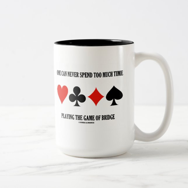 One Can Never Spend Too Much Time Playing Bridge Two-Tone Coffee Mug (Right)