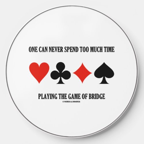 One Can Never Spend Too Much Time Playing Bridge Wireless Charger