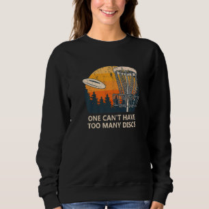 One Can't Have Too Many Discs  Disc Golf Humor Gol Sweatshirt
