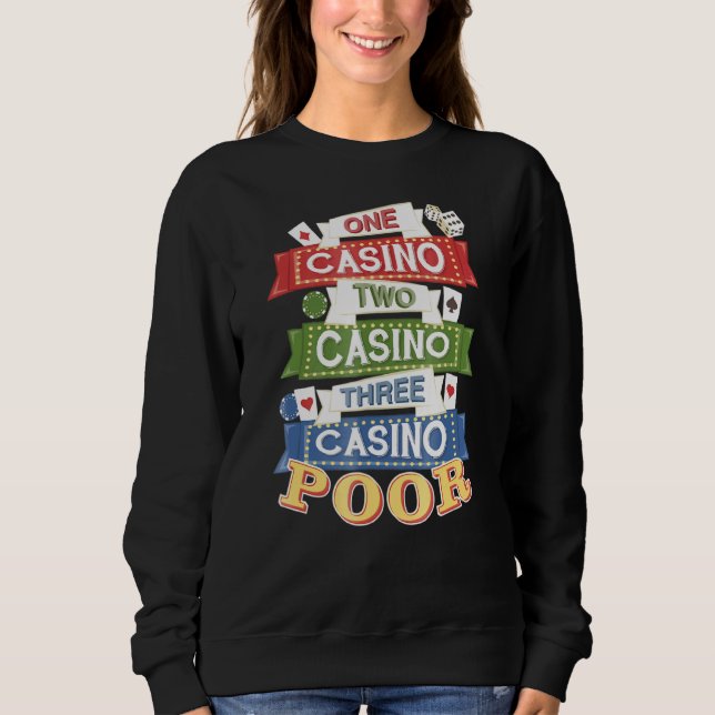 One Casino Two Casino Three Casino Poor Sweatshirt (Front)