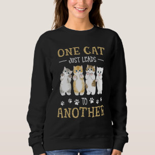 One Cat Just Leads To Another Sweatshirt