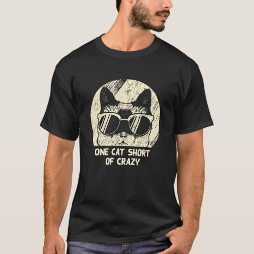 One Cat Short Of Crazy Funny Cat Lover Humor Kitte T_Shirt