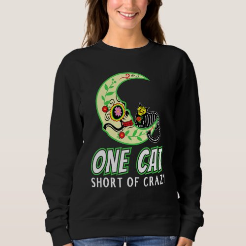 One Cat Short Of Crazy Sugar Skull Moon And Kitten Sweatshirt