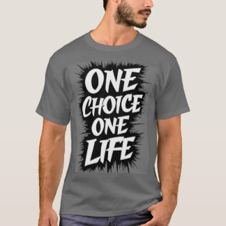 ONE CHOICE ONE LIFE T-Shirt