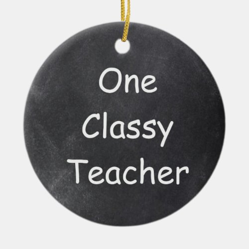 One Classy Teacher Chalkboard Design Gift Idea Ceramic Ornament