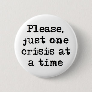 one crisis at a time coffee mug button