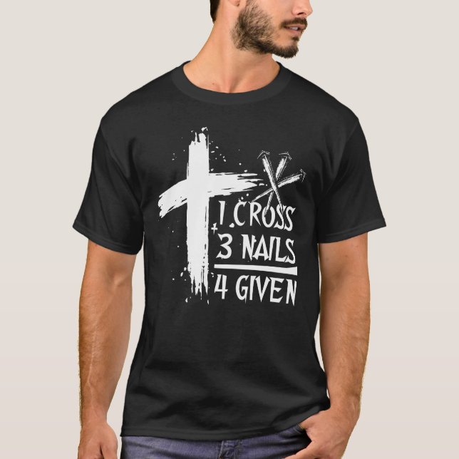 One Cross Three Nails Equals Forgiven Christian  T-Shirt (Front)