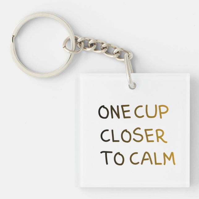 One Cup Closer to Calm Keychain (Front)