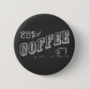 One Cup of Coffee Chalk Art Button