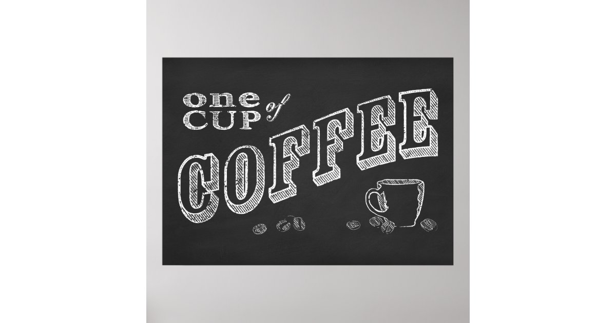 one cup of coffee CHALK ART Poster Zazzle