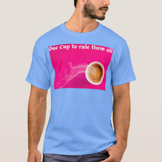One Cup to rule them all Coffee Mug Spruch 2 T-Shirt