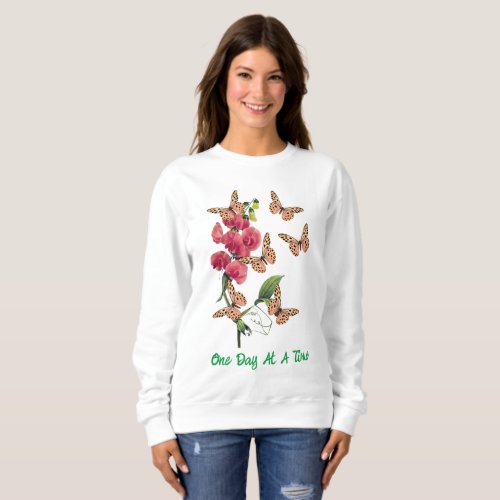 One Day At A Time Butterflies Sweet Pea Flower   Sweatshirt