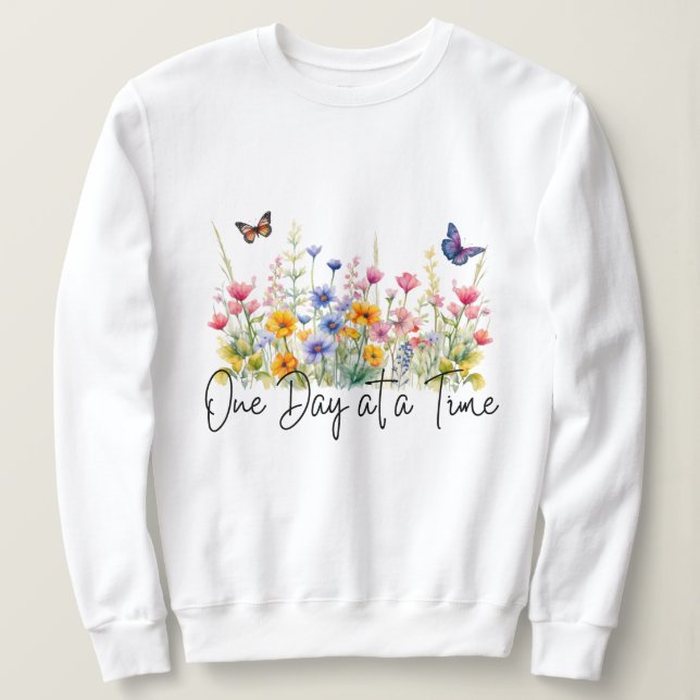 One Day at a Time Inspirational Quote Wildflowers Sweatshirt (Design Front)